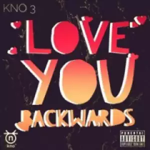 Kno3 - Love You Backwards